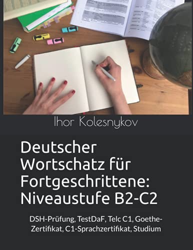 Deutscher Wortschatz für Fortgeschrittene: Niveaustufe B2-C2: DSH-Prüfung, TestDaF, Telc...