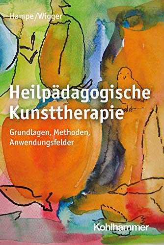 Heilpädagogische Kunsttherapie: Grundlagen, Methoden, Anwendungsfelder