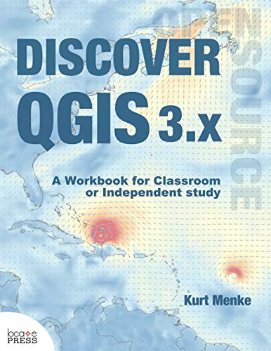 Discover QGIS 3.x: A Workbook for Classroom or Independent...