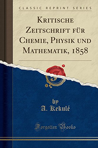 Kritische Zeitschrift für Chemie, Physik und Mathematik, 1858 (Classic...