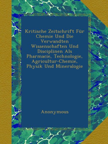 Kritische Zeitschrift Für Chemie Und Die Verwandten Wissenschaften Und...
