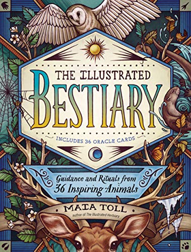 The Illustrated Bestiary: Guidance and Rituals from 36 Inspiring...