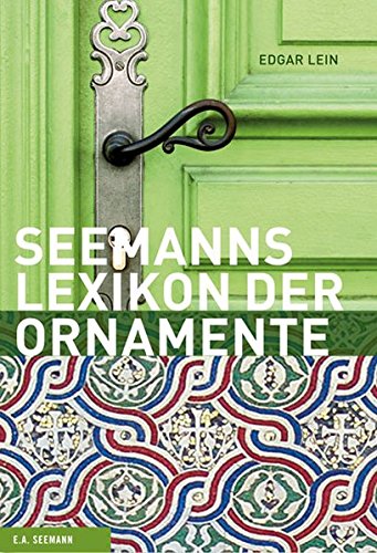 Das große Lexikon der Ornamente: Herkunft, Entwicklung, Bedeutung (Seemanns...