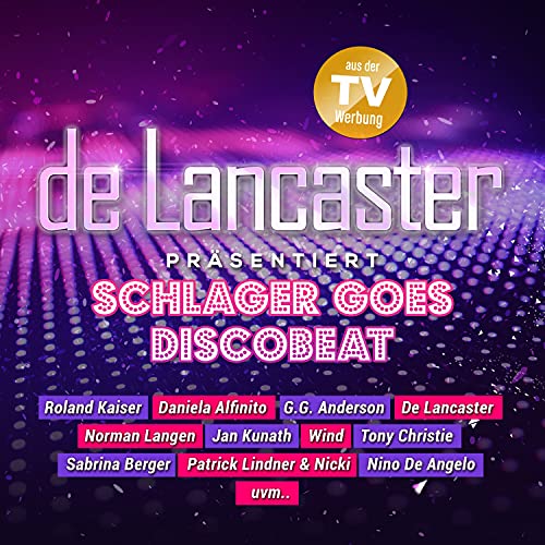 De Lancaster präsentiert: Schlager goes Discobeat