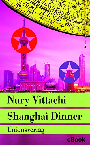 Shanghai Dinner: Der Fengshui-Detektiv rettet die Welt. Kriminalroman. Der...