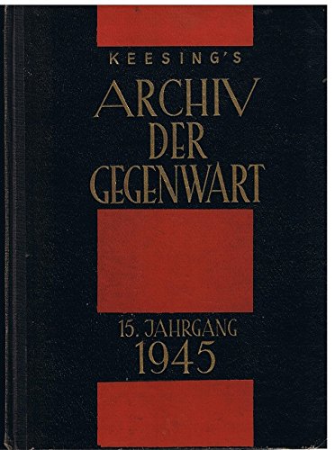 Keesing‘s Archiv der Gegenwart XV. Jahrgang ; 1945