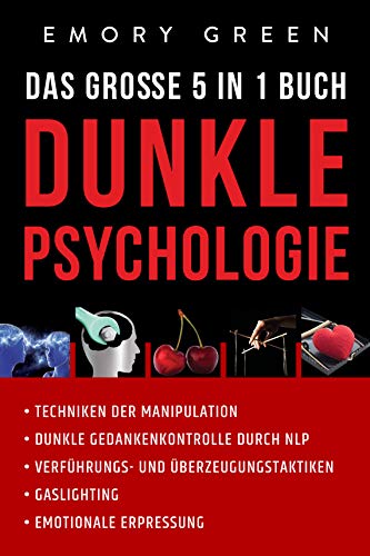 Dunkle Psychologie - Das große 5 in 1 Buch:...