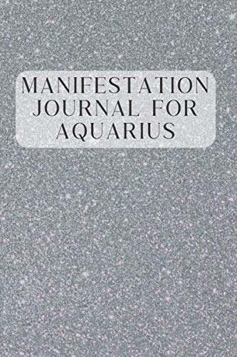 Manifestation Journal For Aquarius: A Law of Attraction Affirmation...