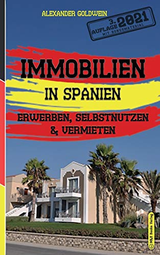 Immobilien in Spanien: Erwerben, Selbstnutzen & Vermieten (3. Auflage...