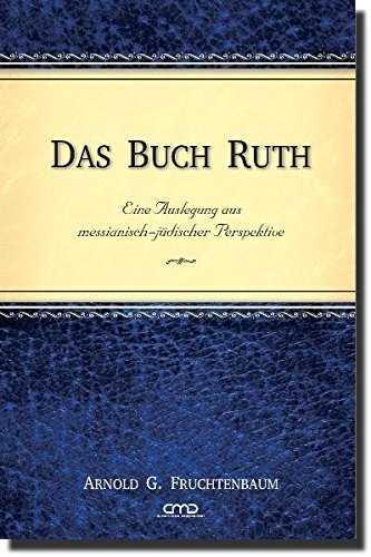 Das Buch Ruth: Eine Auslegung aus messianisch-jüdischer Perspektive