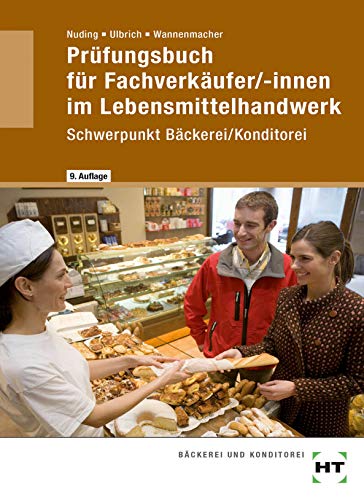 Prüfungsbuch für Fachverkäufer/-innen im Lebensmittelhandwerk Schwerpunkt Bäckerei/Konditorei
