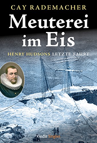 Meuterei im Eis: Henry Hudsons letzte Fahrt (Kindle Single)